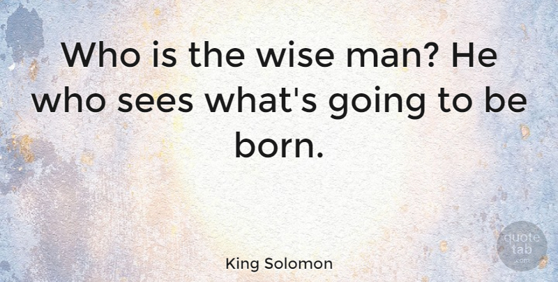 King Solomon Quote About American Activist, Man: Who Is The Wise Man...