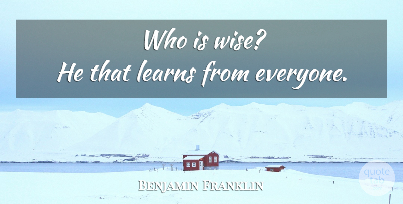 Benjamin Franklin Quote About Wise, Wisdom, Contentment: Who Is Wise He That...