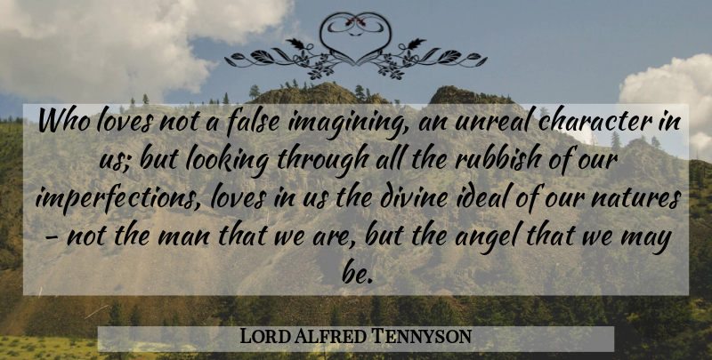Lord Alfred Tennyson Quote About Angel, Character, Divine, False, Ideal: Who Loves Not A False...