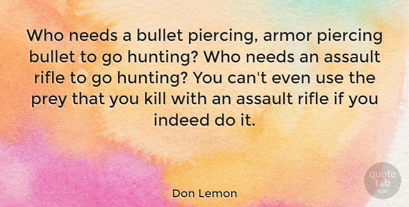 Don Lemon Quote About Armor, Assault, Indeed, Needs, Piercing: Who Needs A Bullet Piercing...