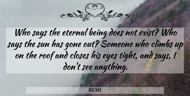 Rumi Quote About Eye, Doe, Gone: Who Says The Eternal Being...