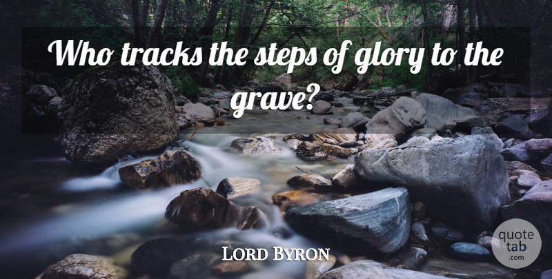 Lord Byron Quote About Track, Steps, Glory: Who Tracks The Steps Of...