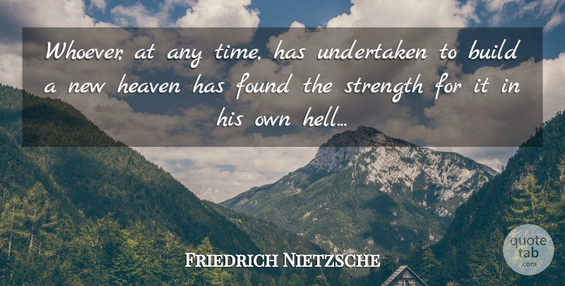 Friedrich Nietzsche Quote About Heaven, Hell, Found: Whoever At Any Time Has...