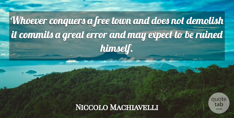 Niccolo Machiavelli Quote About War, Uprising, Errors: Whoever Conquers A Free Town...