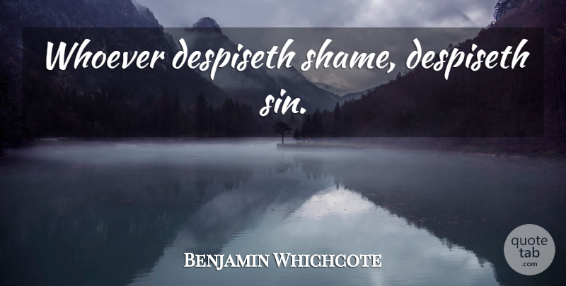 Benjamin Whichcote Quote About Sin, Shame: Whoever Despiseth Shame Despiseth Sin...