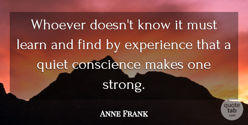 Anne Frank Quote About Strong, Each New Day, Quiet: Whoever Doesnt Know It Must...