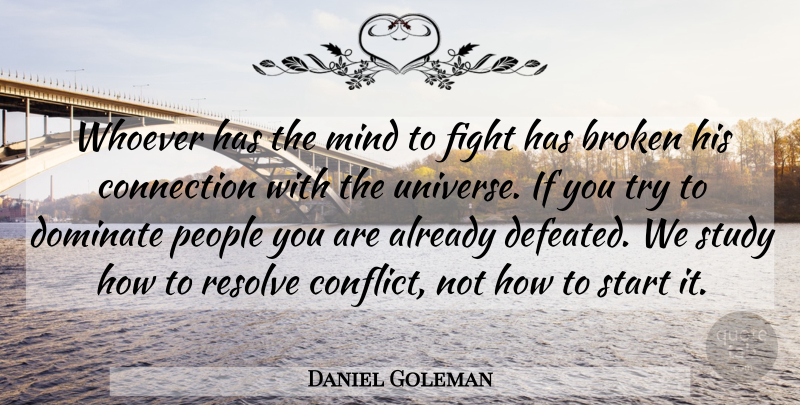 Daniel Goleman Quote About Fighting, People, Broken: Whoever Has The Mind To...