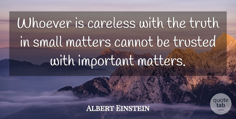 Albert Einstein Quote About Trust, Leadership, Truth: Whoever Is Careless With The...