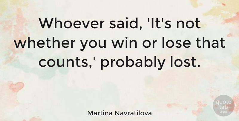 Martina Navratilova Quote About Funny, Sports, Running: Whoever Said Its Not Whether...