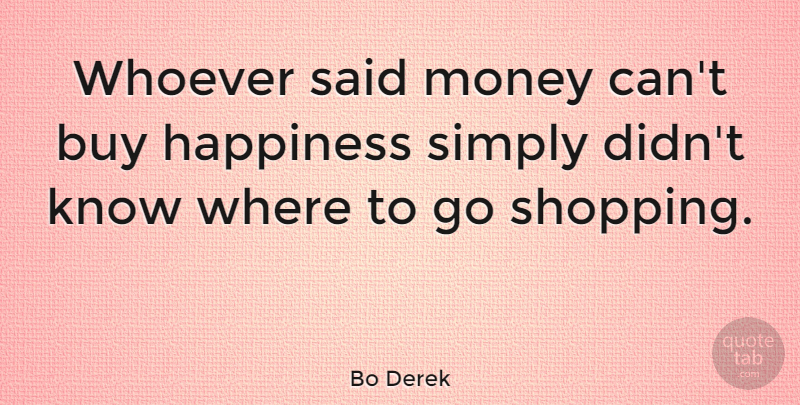 Bo Derek Quote About Funny, Fashion, Money: Whoever Said Money Cant Buy...
