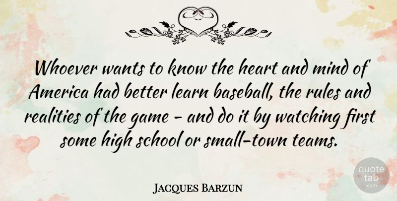 Jacques Barzun Quote About Baseball, Team, School: Whoever Wants To Know The...