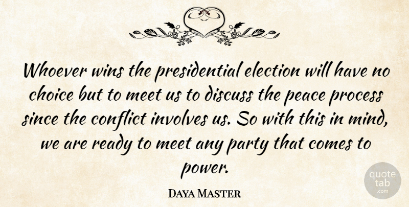 Daya Master Quote About Choice, Conflict, Discuss, Election, Involves: Whoever Wins The Presidential Election...