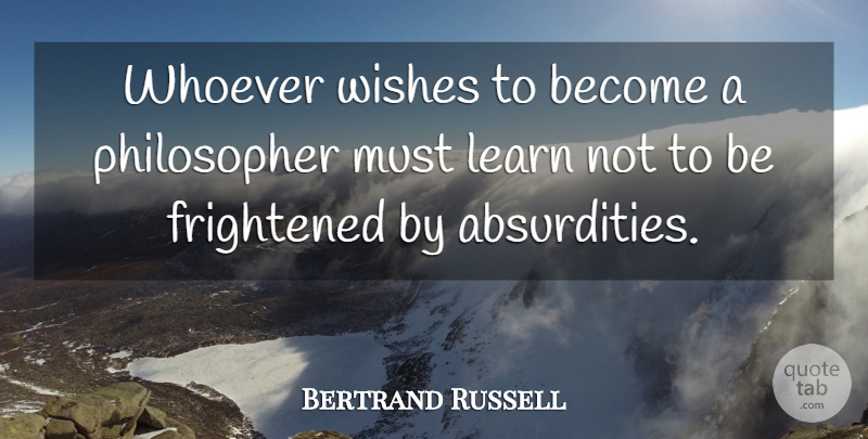 Bertrand Russell Quote About Philosophy, Wish, Philosopher: Whoever Wishes To Become A...