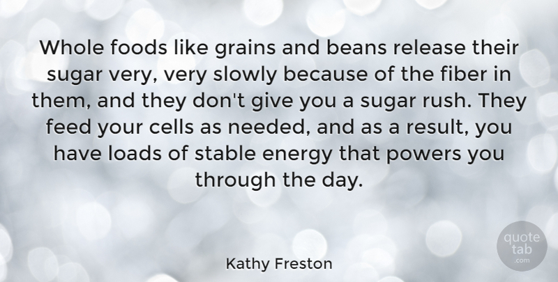 Kathy Freston Quote About Giving, Energy, Grain: Whole Foods Like Grains And...