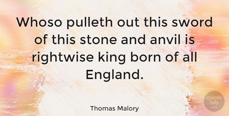 Thomas Malory Quote About Anvil, England, English Author, Sword: Whoso Pulleth Out This Sword...