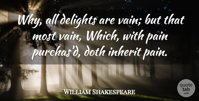 William Shakespeare Quote About Pain, Delight, Vain: Why All Delights Are Vain...