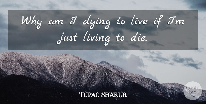 Tupac Shakur Quote About Thug, Dying, Only God Can Judge Me: Why Am I Dying To...