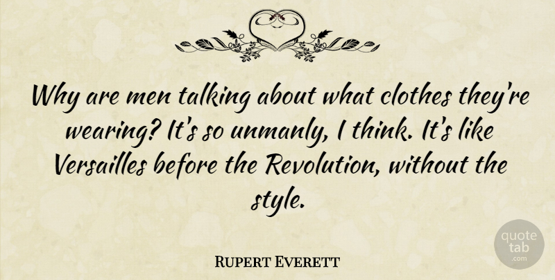 Rupert Everett Quote About Men, Thinking, Clothes: Why Are Men Talking About...