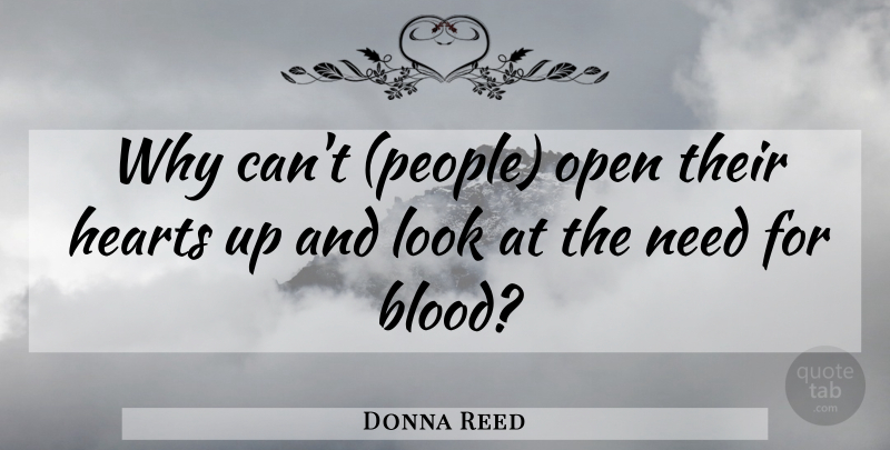 Donna Reed Quote About Hearts, Open: Why Cant People Open Their...