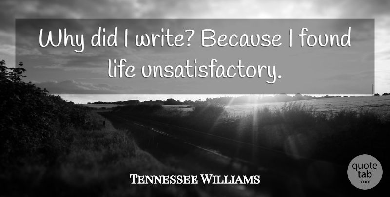 Tennessee Williams Quote About Writing, Theatre, Found: Why Did I Write Because...