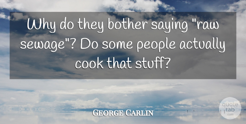 George Carlin Quote About Humorous, People, Stuff: Why Do They Bother Saying...