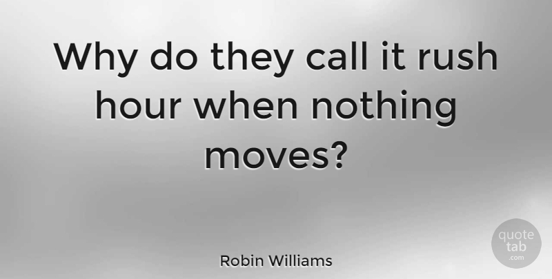 Robin Williams Quote About Funny, Witty, Moving: Why Do They Call It...