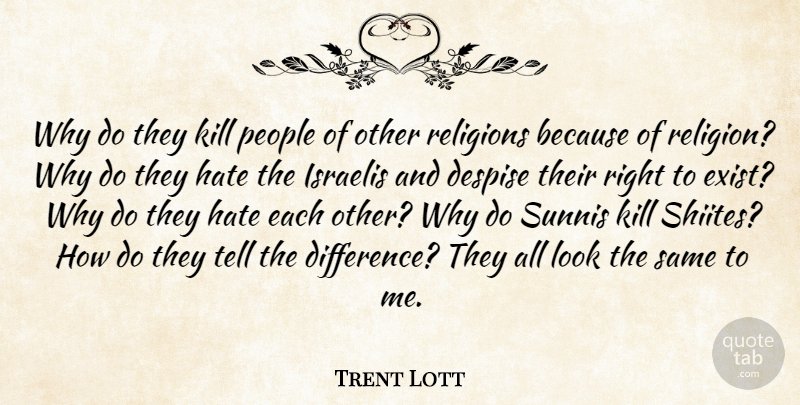 Trent Lott Quote About Hate, Differences, People: Why Do They Kill People...