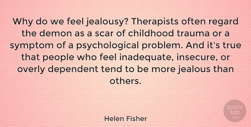 Helen Fisher Quote About Jealous, Insecure, People: Why Do We Feel Jealousy...