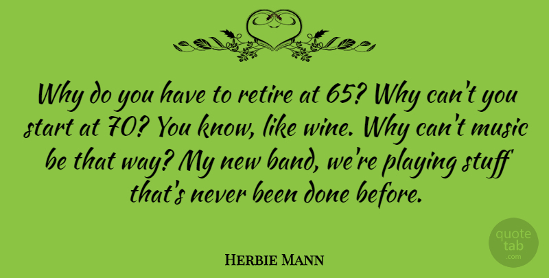 Herbie Mann Quote About Wine, Age, Done: Why Do You Have To...