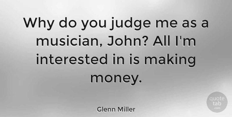 Glenn Miller Quote About Umpires, Judging, Musician: Why Do You Judge Me...