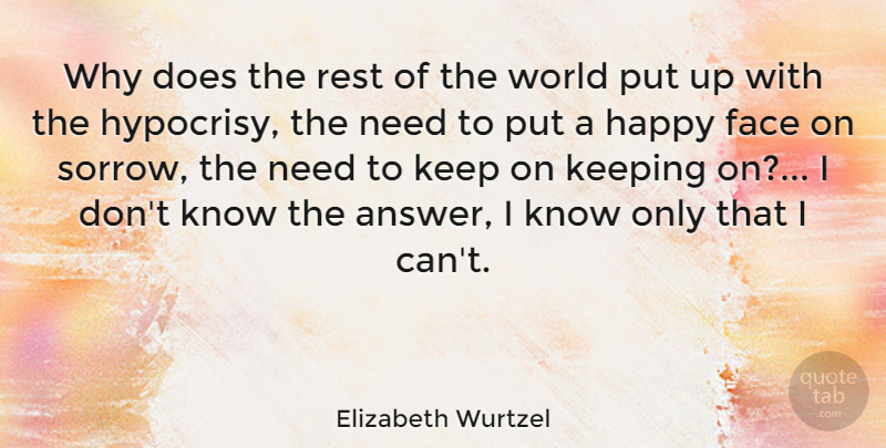 Elizabeth Wurtzel Quote About Fake People, Hypocrisy, Sorrow: Why Does The Rest Of...