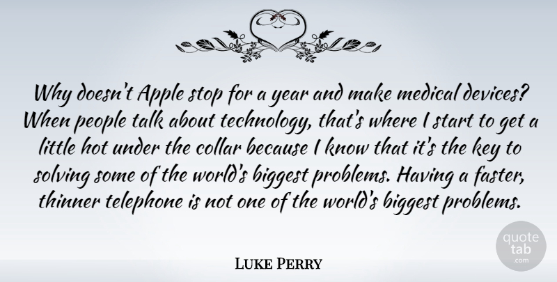 Luke Perry Quote About Technology, Keys, Years: Why Doesnt Apple Stop For...