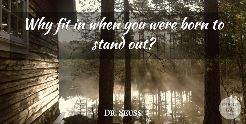 Dr. Seuss Quote About Inspirational, Life, Friendship: Why Fit In When You...