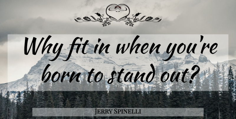 Jerry Spinelli Quote About Individuality, Fit, Standing Out: Why Fit In When Youre...
