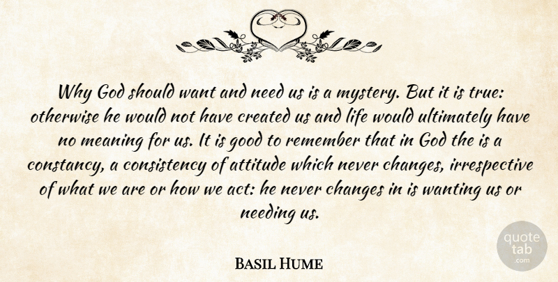 Basil Hume Quote About Attitude, Consistency, Needs: Why God Should Want And...