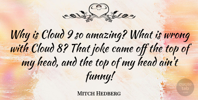 Mitch Hedberg Quote About Funny, Clouds, Comedy: Why Is Cloud 9 So...