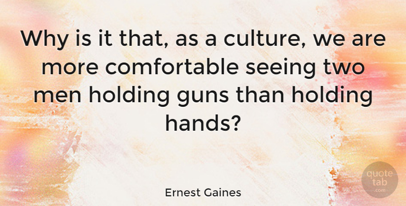 Ernest Gaines Quote About Motivational, Respect, Integrity: Why Is It That As...