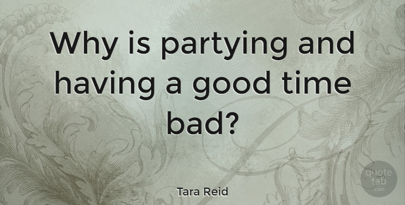 Tara Reid Quote About Party, Nightlife, Good Times: Why Is Partying And Having...