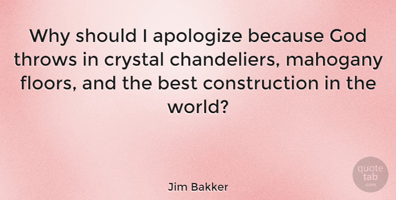Jim Bakker Quote About Apology, World, Crystals: Why Should I Apologize Because...