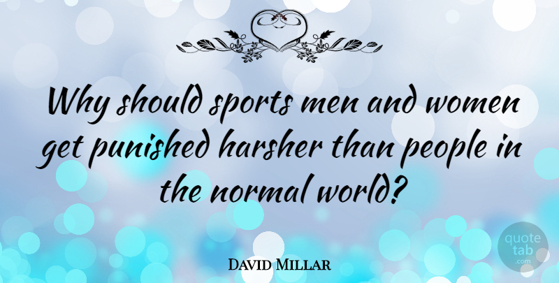 David Millar Quote About Men, Normal, People, Punished, Sports: Why Should Sports Men And...