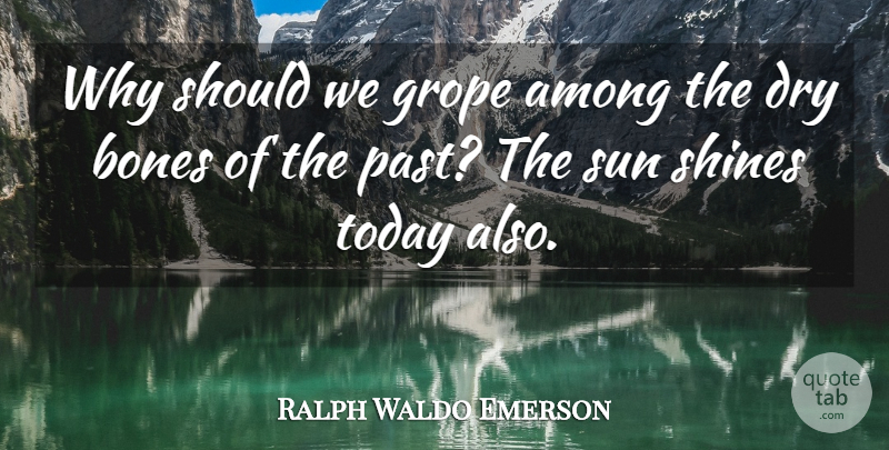 Ralph Waldo Emerson Quote About Past, Thinking, Dry Bones: Why Should We Grope Among...
