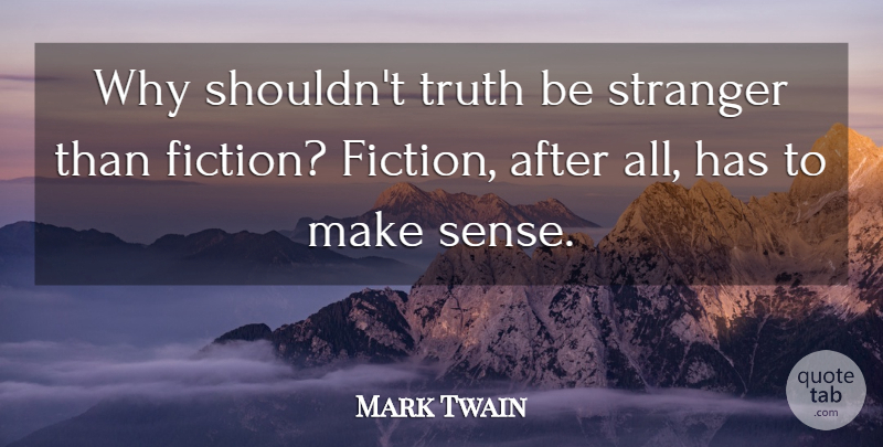Mark Twain Quote About American Author, Fiction, Truth: Why Shouldnt Truth Be Stranger...