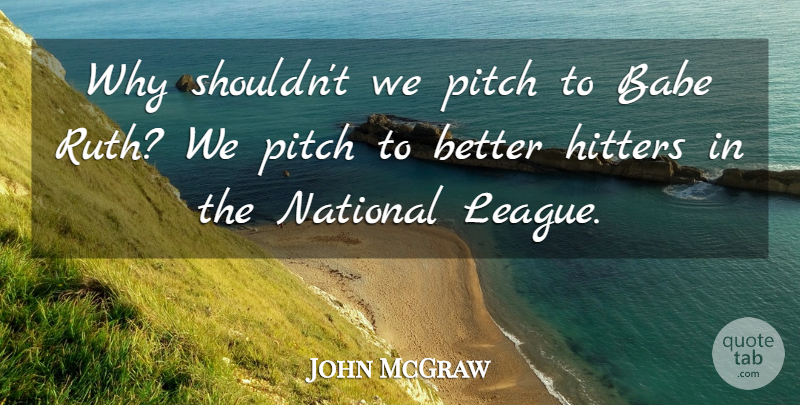 John McGraw Quote About Hitters: Why Shouldnt We Pitch To...