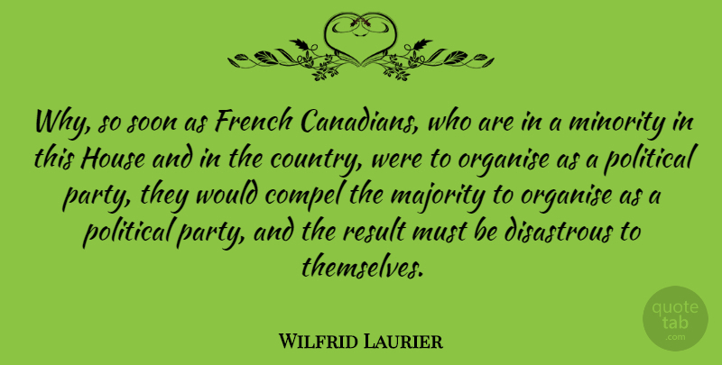 Wilfrid Laurier Quote About Country, Party, House: Why So Soon As French...