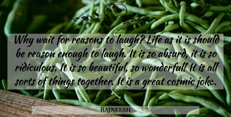 Rajneesh Quote About Beautiful, Laughter, Laughing: Why Wait For Reasons To...
