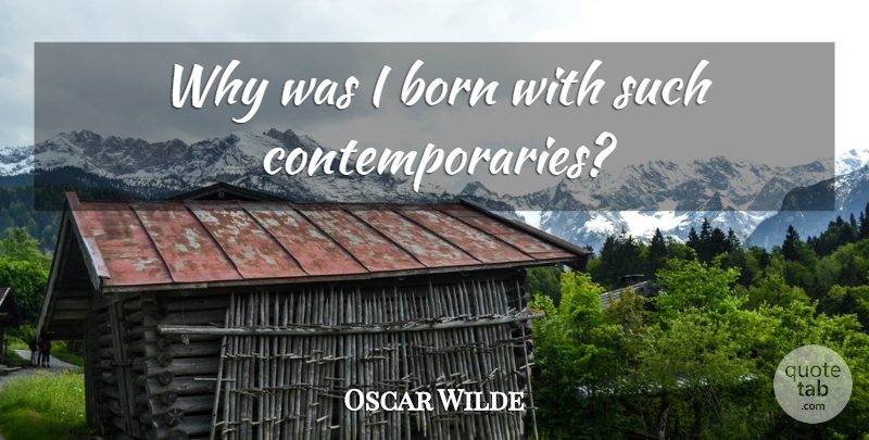 Oscar Wilde Quote About Sarcastic, Book, Sarcasm: Why Was I Born With...