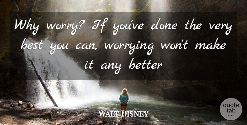 Walt Disney Quote About Life, Beauty, Business: Why Worry If Youve Done...