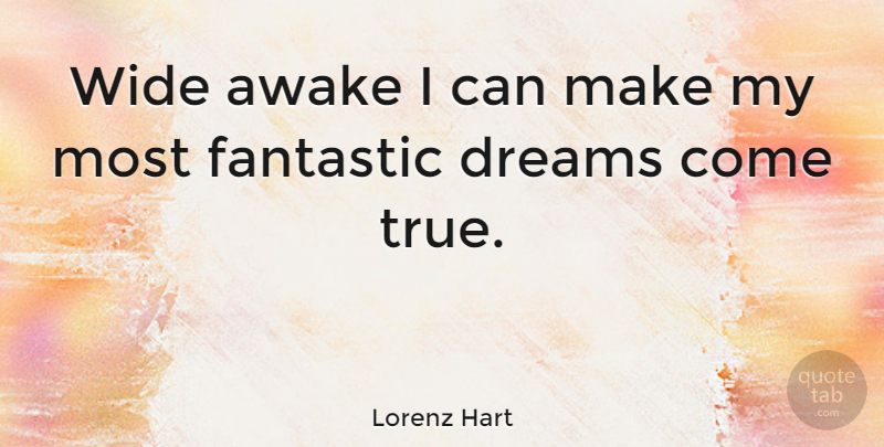Lorenz Hart Quote About Dream, Fantastic, Wide Awake: Wide Awake I Can Make...