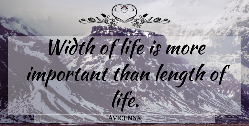 Avicenna Quote About Length Of Life, Important, Life Is: Width Of Life Is More...