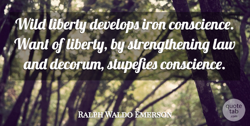 Ralph Waldo Emerson Quote About Freedom, Law, Iron: Wild Liberty Develops Iron Conscience...